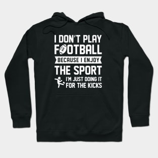 I Don’t Play Football Hoodie